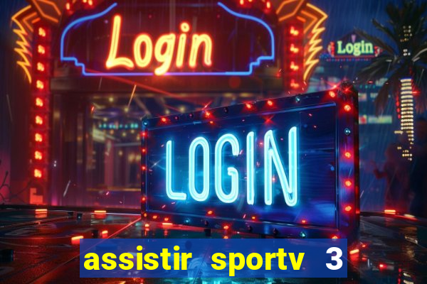 assistir sportv 3 ao vivo